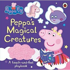 Peppa Pig: Peppa's Magical Creatures. A touch-and-feel playbook, Hardback - Peppa Pig imagine