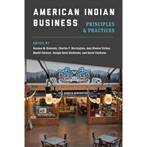 American Indian Business: Principles and Practices, Paperback - Deanna M. Kennedy imagine