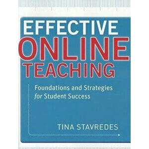 Effective Online Teaching: Foundations and Strategies for Student Success, Paperback - Tina Stavredes imagine