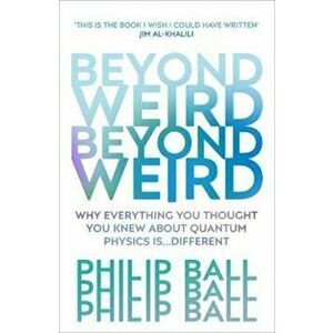 Beyond Weird - Philip Ball imagine
