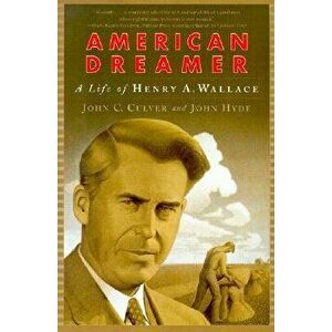 American Dreamer: The Life of Henry A. Wallace, Paperback - John C. Culver imagine