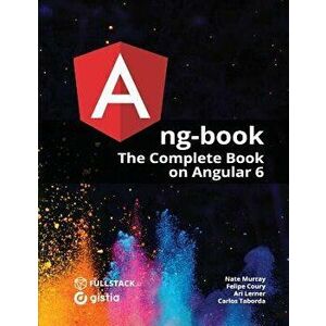 Ng-Book: The Complete Guide to Angular, Paperback - Nathan Murray imagine