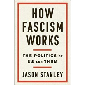How Fascism Works: The Politics of Us and Them, Hardcover - Jason Stanley imagine