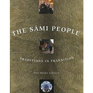 The Sami People: Traditions in Transitions, Paperback (2nd Ed.) - Veli-Pekka Lehtola imagine