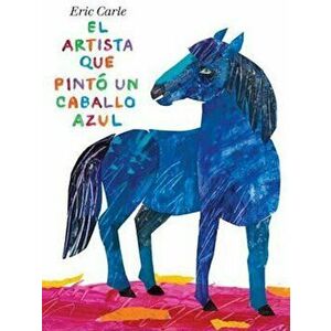El Artista Que Pint' Un Caballo Azul (Spanish), Hardcover - Eric Carle imagine