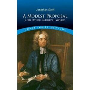 A Modest Proposal and Other Satirical Works, Paperback - Jonathan Swift imagine