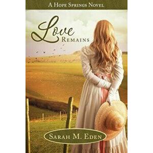 Love Remains, Paperback - Sarah M. Eden imagine