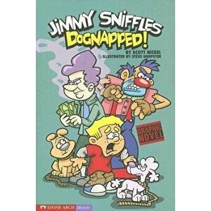 Dognapped!: Jimmy Sniffles, Paperback - Scott Nickel imagine