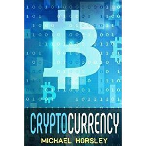 Cryptocurrency: The Complete Basics Guide for Beginners. Bitcoin, Ethereum, Litecoin and Altcoins, Trading and Investing, Mining, Secu, Paperback - Mi imagine