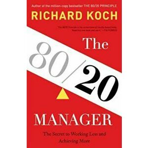 The 80/20 Manager: The Secret to Working Less and Achieving More, Hardcover - Richard Koch imagine