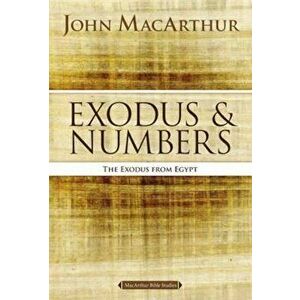 Exodus and Numbers: The Exodus from Egypt, Paperback - John F. MacArthur imagine