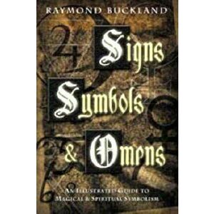 Signs, Symbols & Omens: An Illustrated Guide to Magical & Spiritual Symbolism, Paperback - Raymond Buckland imagine