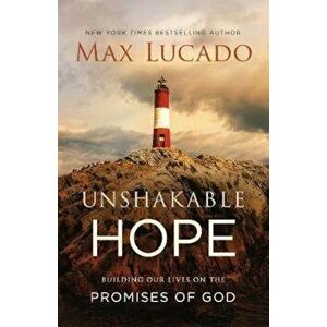 Unshakable Hope: Building Our Lives on the Promises of God, Hardcover - Max Lucado imagine