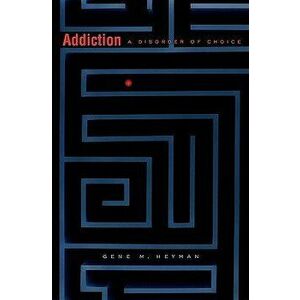 Addiction: A Disorder of Choice, Paperback - Gene M. Heyman imagine