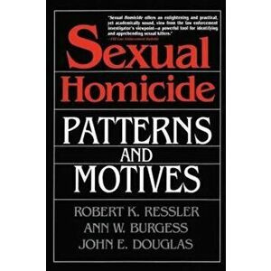 Sexual Homicide: Patterns and Motives- Paperback, Paperback - John E. Douglas imagine