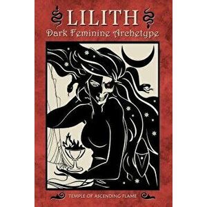 Lilith: Dark Feminine Archetype, Paperback - Asenath Mason imagine