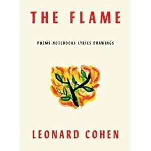 The Flame: Poems Notebooks Lyrics Drawings, Hardcover - Leonard Cohen imagine