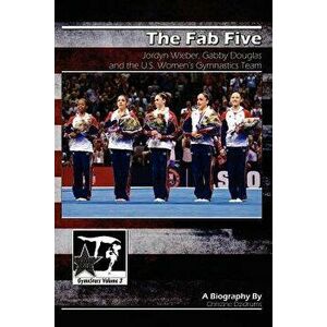 The Fab Five: Jordyn Wieber, Gabby Douglas, and the U.S. Women's Gymnastics Team: Gymnstars Volume 3, Paperback - Christine Dzidrums imagine