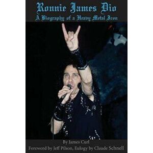 Ronnie James Dio: A Biography of a Heavy Metal Icon, Paperback - James Curl imagine
