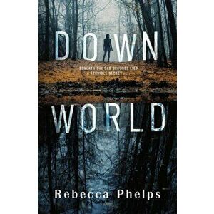 Down World, Paperback - Rebecca Phelps imagine