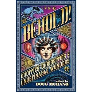 Behold!: Oddities, Curiosities and Undefinable Wonders, Paperback - Clive Barker imagine