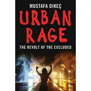 Urban Rage: The Revolt of the Excluded, Hardcover - Mustafa Dikec imagine