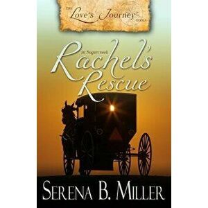 Love's Journey in Sugarcreek: Rachel's Rescue, Paperback - Serena B. Miller imagine