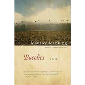 Bucolics, Paperback - Maurice Manning imagine