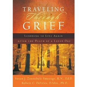 Traveling Through Grief: Learning to Live Again After the Death of a Loved One, Paperback - Susan J. Zonnebelt-Smeenge imagine
