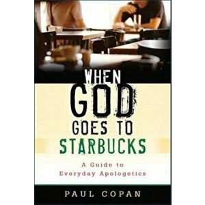 When God Goes to Starbucks: A Guide to Everyday Apologetics, Paperback - Paul Copan imagine