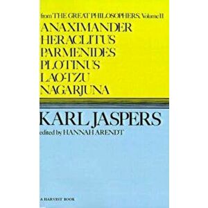Anaximander, Heraclitus, Parmenides, Plotinus, Lao-Tzu, Nagarjuna, Paperback - Karl Jaspers imagine