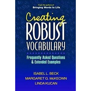 Creating Robust Vocabulary: Frequently Asked Questions and Extended Examples, Paperback - Isabel L. Beck imagine