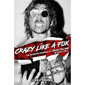 Crazy Like a Fox: The Definitive Chronicle of Brian Pillman 20 Years Later, Paperback - Liam O'Rourke imagine