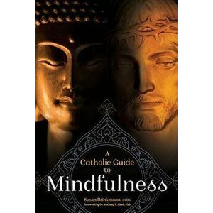 A Catholic Guide to Mindfulness, Paperback - Susan Brinkmann Ocds imagine