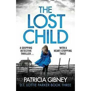 The Lost Child: A Gripping Detective Thriller with a Heart-Stopping Twist, Paperback - Patricia Gibney imagine