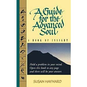 A Guide for the Advanced Soul: A Book of Insight Tag - Hold a Problem in Your Mind, Paperback - Susan Hayward imagine