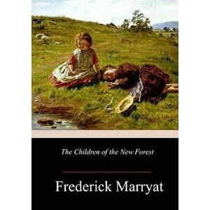 The Children of the New Forest, Paperback - Frederick Marryat imagine