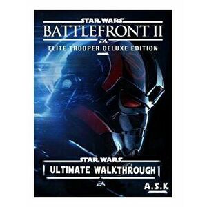 Stars Wars Battlefront 2 Ultimate Walkthrough A.S.K: Hacks-Cheats-All Collectibles-All Mission Walkthrough-Step-By-Step Strategy Guide-Location Maps-P imagine
