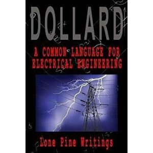 A Common Language for Electrical Engineering: Lone Pine Writings, Paperback - Eric P. Dollard imagine