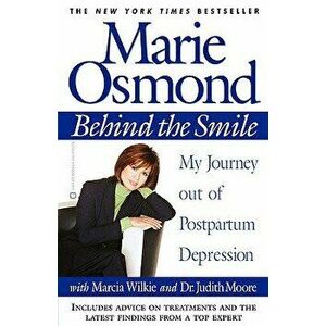 Behind the Smile: My Journey Out of Postpartum Depression, Paperback - Marie Osmond imagine
