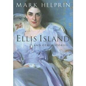 Ellis Island and Other Stories, Paperback - Mark Helprin imagine