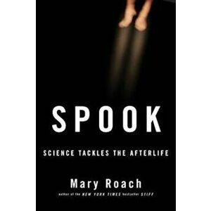 Spook: Science Tackles the Afterlife, Hardcover - Mary Roach imagine