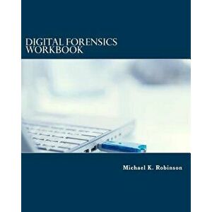 Digital Forensics Workbook: Hands-On Activities in Digital Forensics, Paperback - Michael K. Robinson imagine