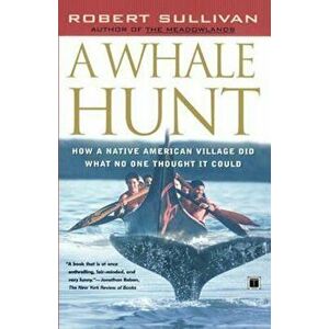 A Whale Hunt: How a Native American Village Did What No One Thought It Could, Paperback - Robert Sullivan imagine