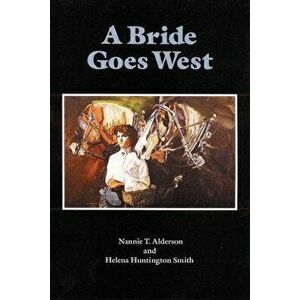 A Bride Goes West, Paperback - Nannie T. Alderson imagine