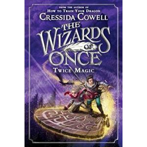 The Wizards of Once: Twice Magic, Hardcover - Cressida Cowell imagine
