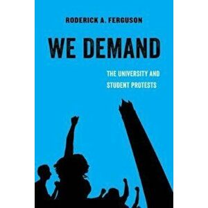 We Demand: The University and Student Protests, Paperback - Roderick A. Ferguson imagine