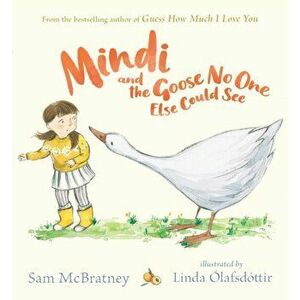 Mindi and the Goose No One Else Could See, Hardback - Sam Mcbratney imagine