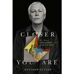Closer You Are: The Story of Robert Pollard and Guided by Voices, Hardcover - Matthew Cutter imagine