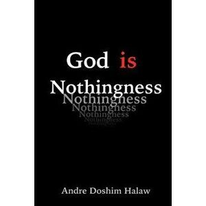 God Is Nothingness: Awakening to Absolute Non-Being, Paperback - Andre Doshim Halaw imagine